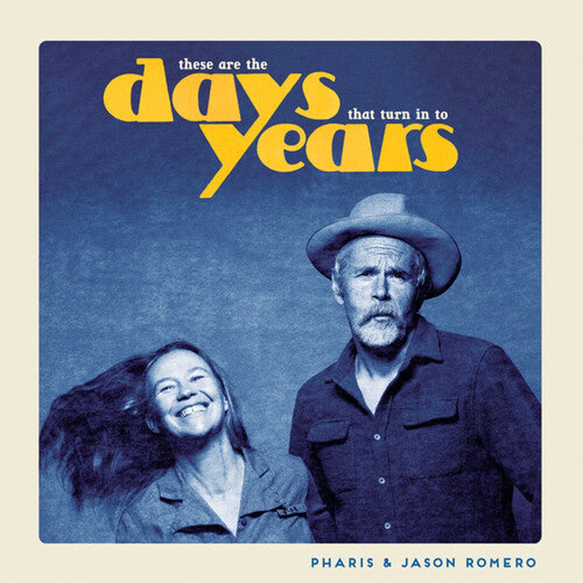 Pharis & Jason Romero: These Are the Days That Turn Into Years – VINYL LP
