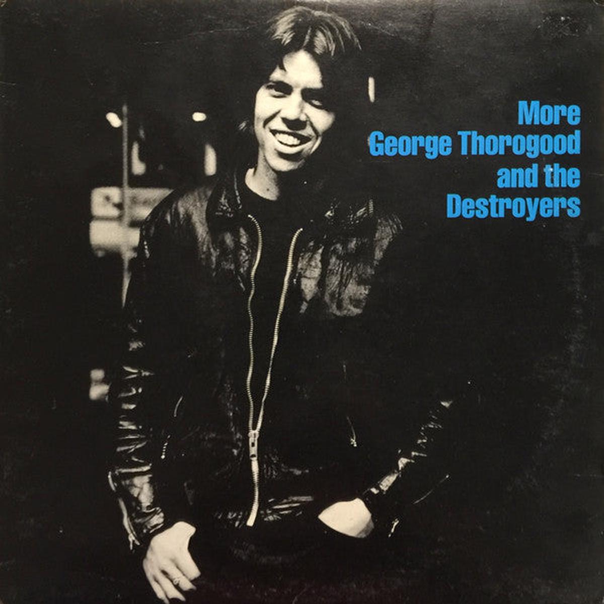 More George Thorogood & The Destroyers 1980 Classic Rock (vinyl) Great Copies !