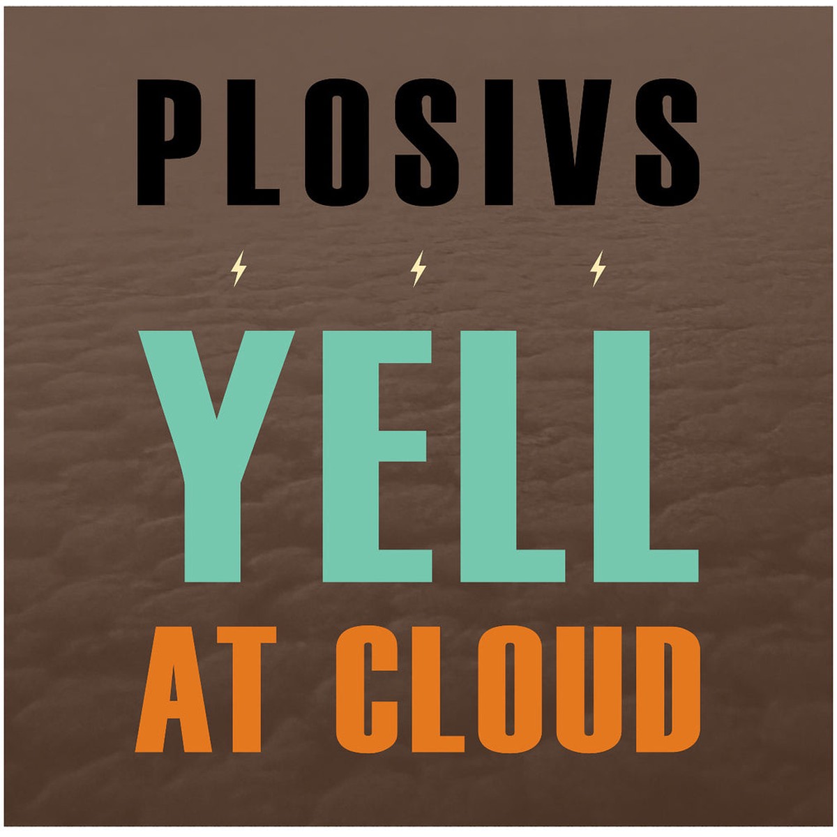 PLOSIVS – Yell At Cloud LP